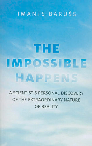 The Impossible Happens: A Scientist's Personal Discovery of the Extraordinary Nature of Reality,Used
