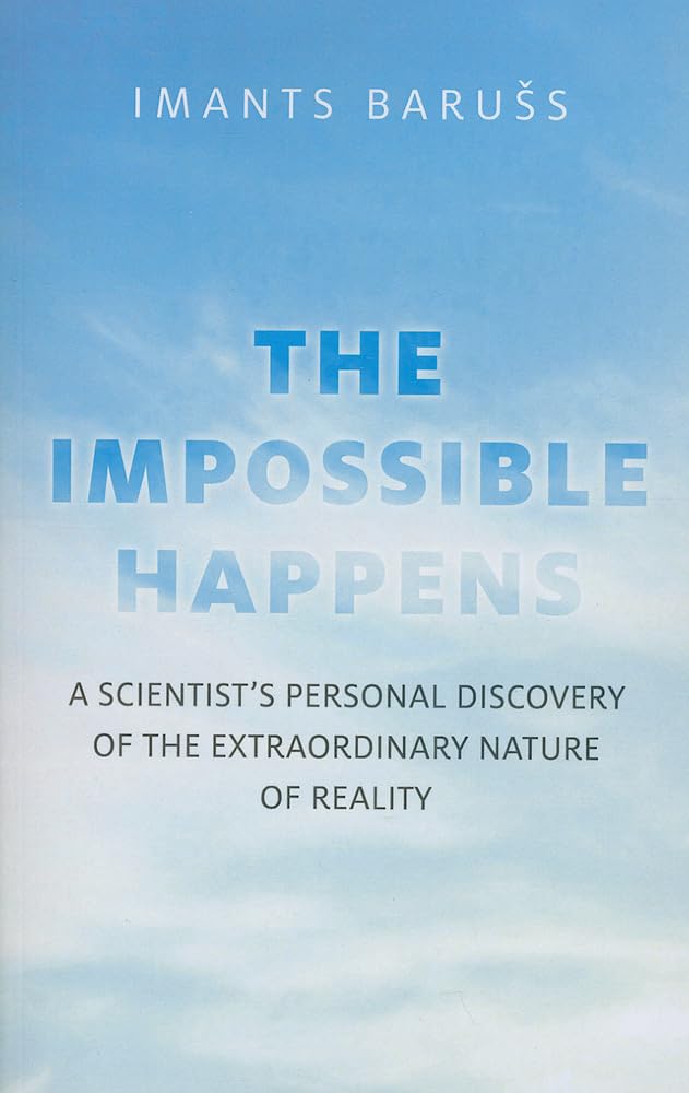 The Impossible Happens: A Scientist's Personal Discovery of the Extraordinary Nature of Reality,Used