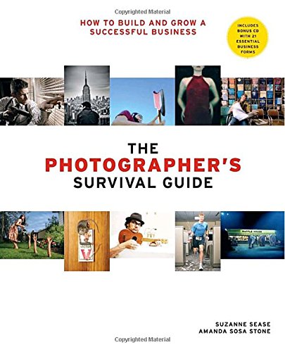 The Photographer's Survival Guide: How to Build and Grow a Successful Business,New