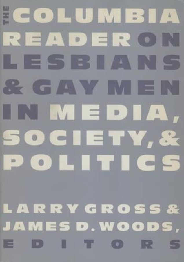 The Columbia Reader On Lesbians & Gay Men In Media, Society, And Politics