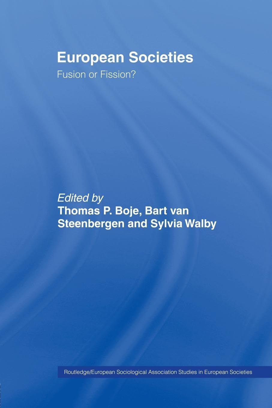 European Societies: Fusion Or Fission? (Studies In European Sociology)
