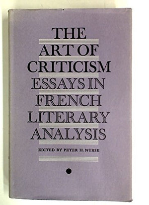 The Art Of Criticism;: Essays In French Literary Analysis,,New