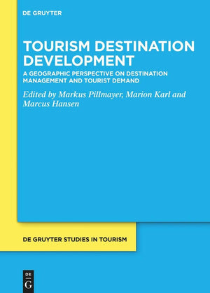 Tourism Destination Development: A Geographic Perspective on Destination Management and Tourist Demand (De Gruyter Studies in To,New