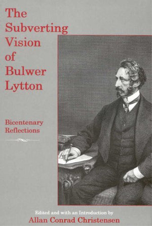 The Subverting Vision Of Bulwer Lytton: Bicentenary Reflections,Used