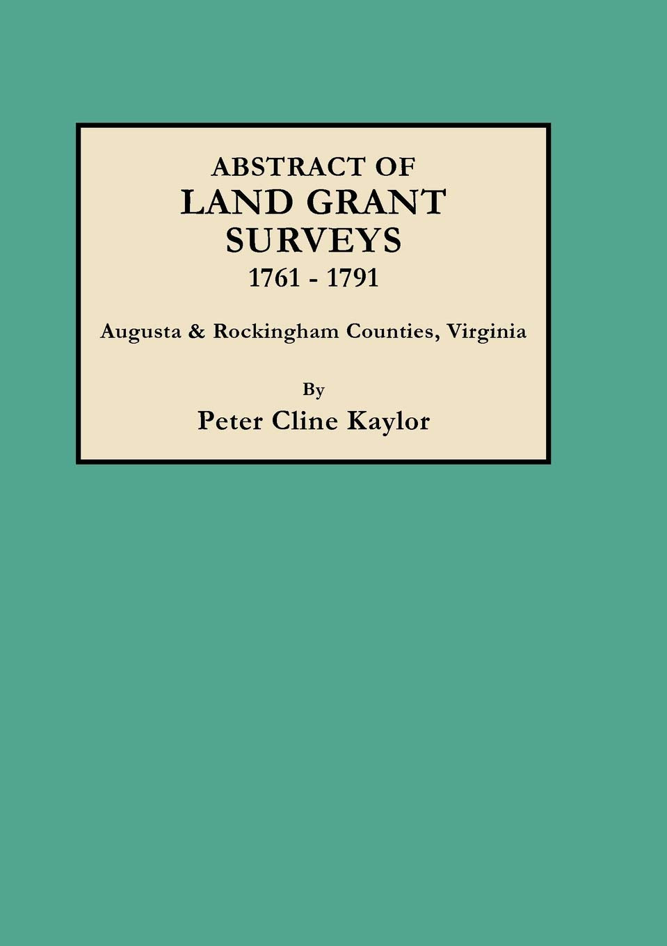 Abstract of Land Grant Surveys of Augusta and Rockingham Counties, Virginia, 17611791 (#3140),Used