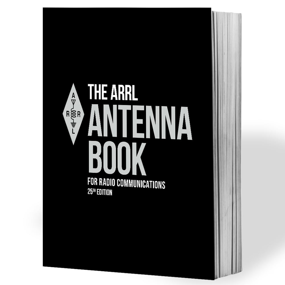 ARRL Antenna Book for Radio Communications 25th Edition  The Ultimate Reference for Antennas, Transmission Lines, and Propagati