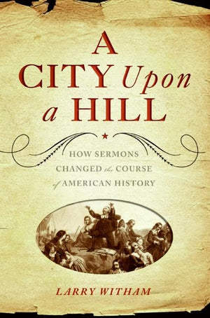 A City Upon a Hill: How the Sermon Changed the Course of American History,Used