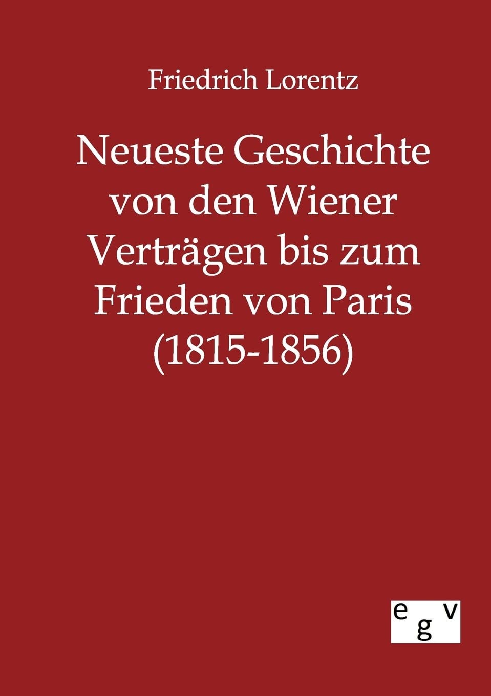 Neueste Geschichte von den Wiener Vertrgen bis zum Frieden von Paris (18151856) (German Edition),Used