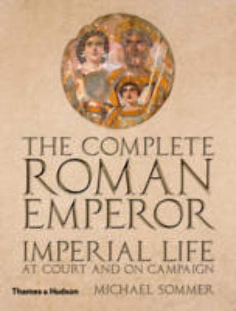 The Complete Roman Emperor: Imperial Life at Court and on Campaign (The Complete Series),Used