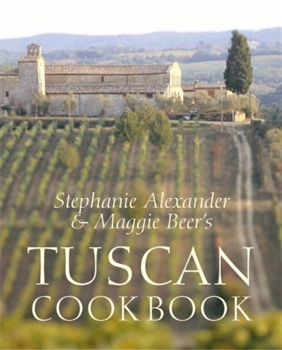 Stephanie Alexander And Maggie Beers Tuscan Cookbook: Recipes And Reminiscenes From Their Italian Cooking School-new