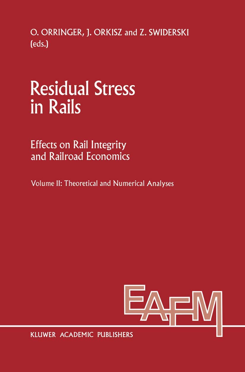 Residual Stress in Rails: Effects on Rail Integrity and Railroad Economics Volume II: Theoretical and Numerical Analyses (Engine,Used