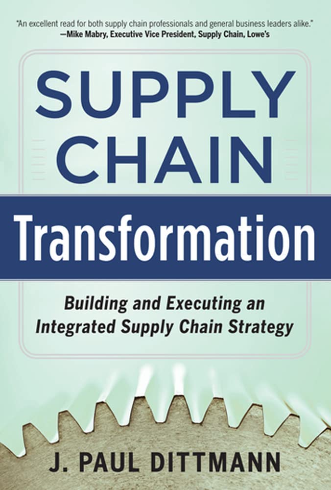 Supply Chain Transformation: Building And Executing An Integrated Supply Chain Strategy,New