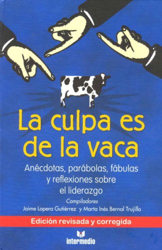 La culpa es de la vaca/ The Cow is to Blame: Anecdotas, Parabolas, Fabulas y Reflexiones Sobre el Liderazgo/ Anecdotes, Parables,Used