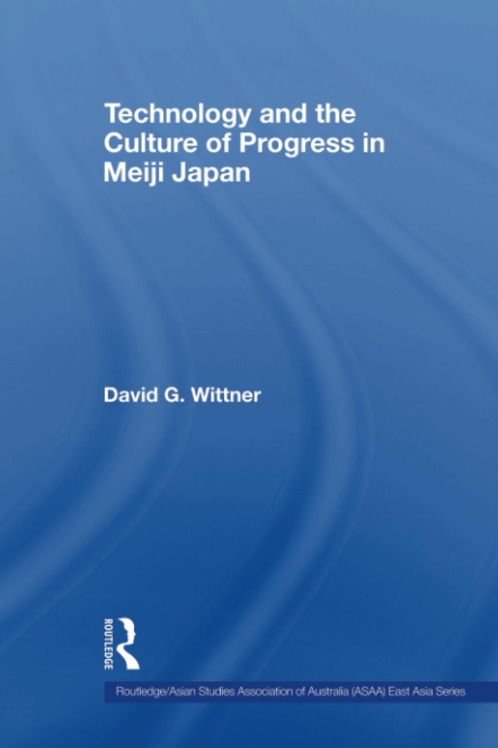 Technology and the Culture of Progress in Meiji Japan (Routledge/Asian Studies Association of Australia (ASAA) East Asian Series,Used