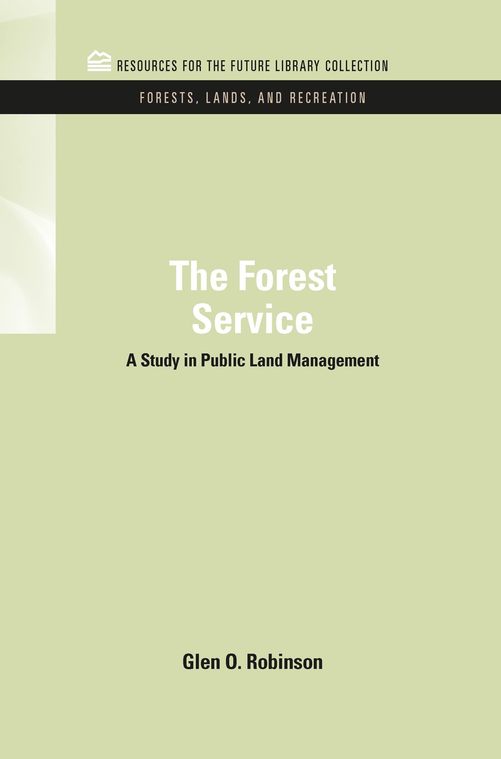 The Forest Service: A Study in Public Land Management (RFF Forests, Lands, and Recreation Set),Used