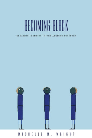Becoming Black: Creating Identity In The African Diaspora,New