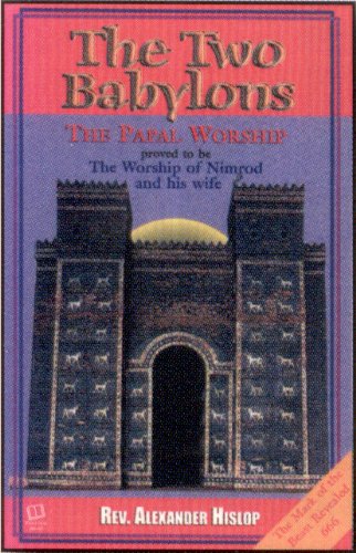 The Two Babylons: Or, the Papal Worship Proved to Be the Worship of Nimrod,Used
