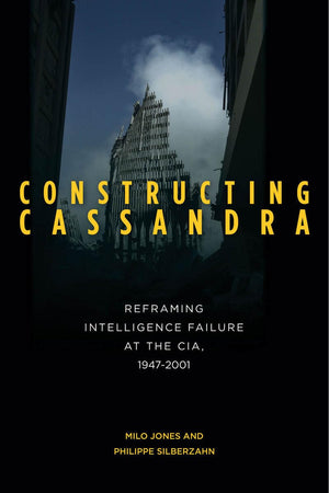 Constructing Cassandra: Reframing Intelligence Failure At The Cia, 19472001,Used