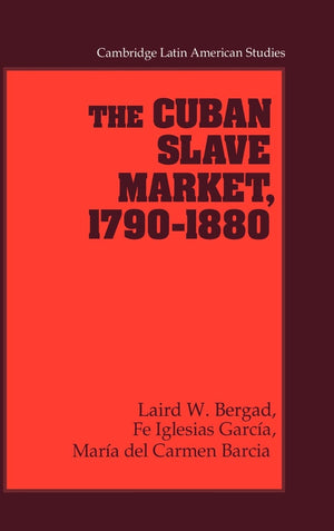 The Cuban Slave Market, 17901880 (Cambridge Latin American Studies, Series Number 79),New