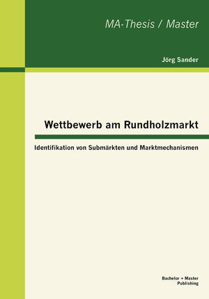 Wettbewerb am Rundholzmarkt: Identifikation von Submrkten und Marktmechanismen (German Edition),Used