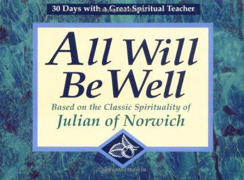 All Will Be Well: Based on the Classic Spirituality of Julian of Norwich : 30 Days With a Great Spiritual Teacher,Used