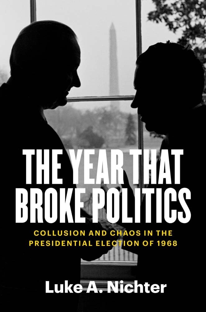 The Year That Broke Politics: Collusion And Chaos In The Presidential Election Of 1968