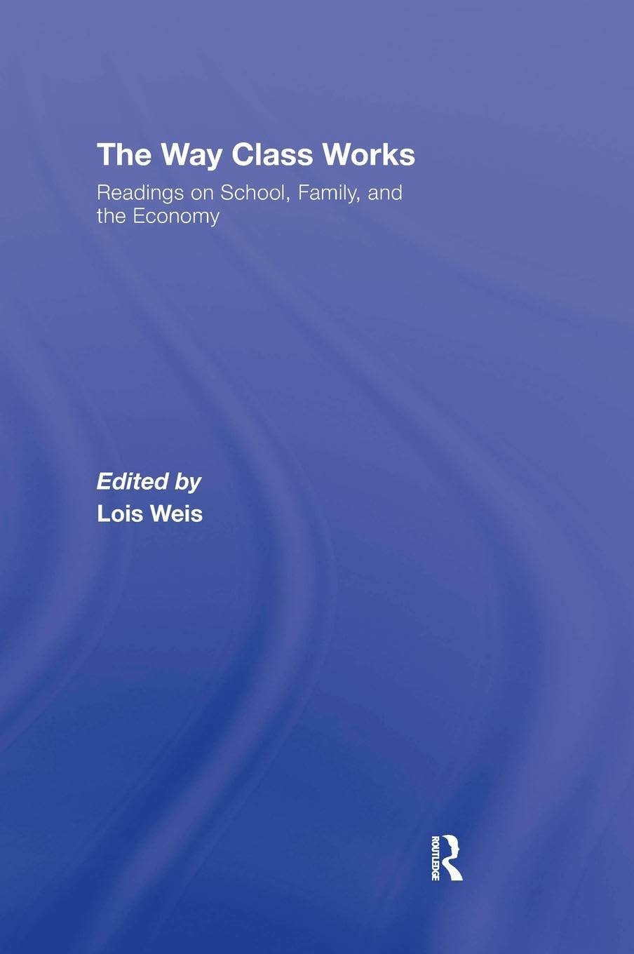 The Way Class Works: Readings on School, Family, and the Economy,Used
