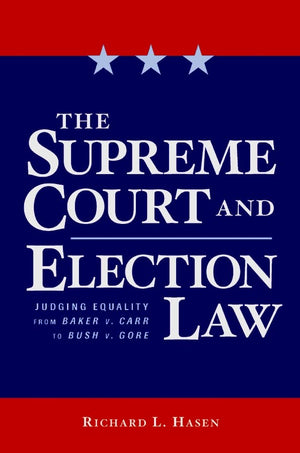 The Supreme Court And Election Law: Judging Equality From Baker V. Carr To Bush V. Gore,New