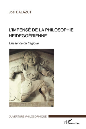 L'impens de la philosophie heideggrienne: L'essence du tragique (French Edition),New