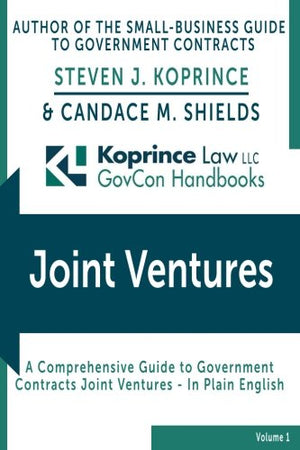 Government Contracts Joint Ventures: Koprince Law LLC GovCon Handbooks,New