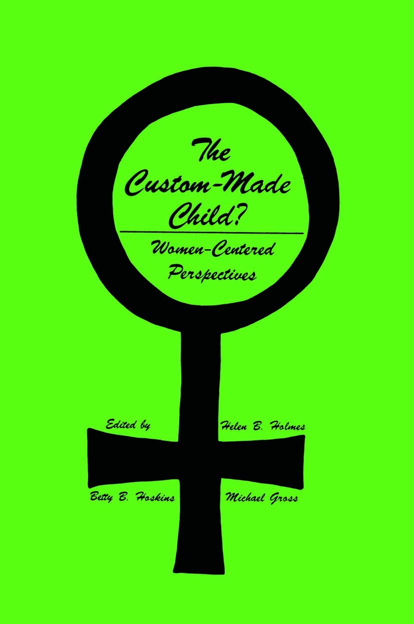 The CustomMade Child?: WomenCentered Perspectives (Contemporary Issues in Biomedicine, Ethics, and Society),Used