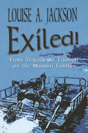 Exiled: From Tragedy to Triumph on the Missouri Frontier,Used