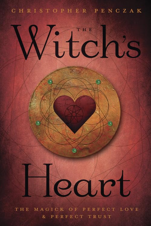 The Witch'S Heart: The Magick Of Perfect Love & Perfect Trust,New