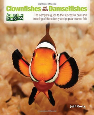 Clownfishes and Other Damselfishes: The Complete Guide to the Successful Care and Breeding of These Spectacular and Popular Mari,Used