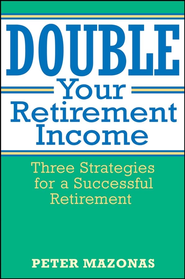 Double Your Retirement Income: Three Strategies for a Successful Retirment,Used