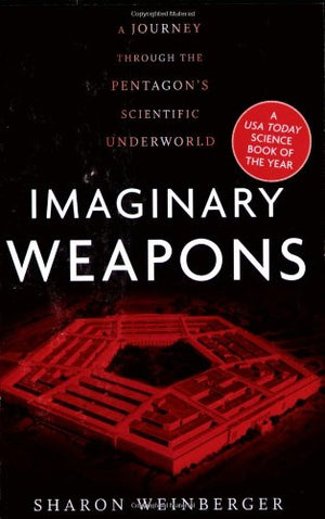 Imaginary Weapons: A Journey Through the Pentagon s Scientific Underworld