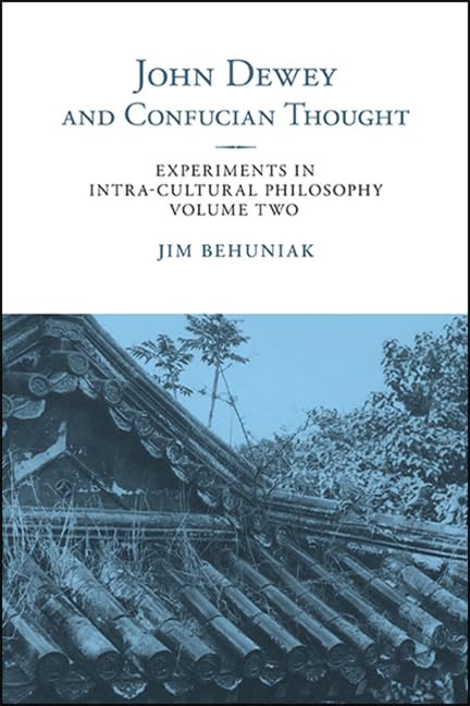 John Dewey and Confucian Thought: Experiments in IntraCultural Philosophy, Volume Two (Suny Chinese Philosophy and Culture),Used