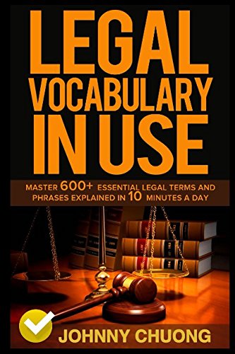 Legal Vocabulary In Use: Master 600+ Essential Legal Terms And Phrases Explained In 10 Minutes A Day,Used