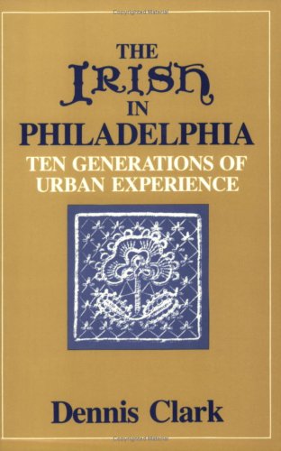 The Irish In Philadelphia: Ten Generations of Urban Experience,Used