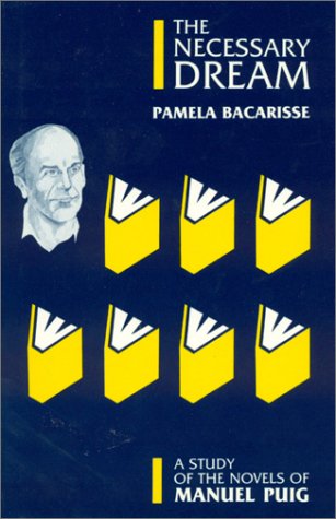 The Necessary Dream: A Study of the Novels of Manuel Puig,Used