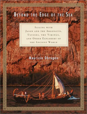 Beyond the Edge of the Sea: Sailing with Jason and the Argonauts, Ulysses, the Vikings, and Other Explorers of the Ancient World,Used