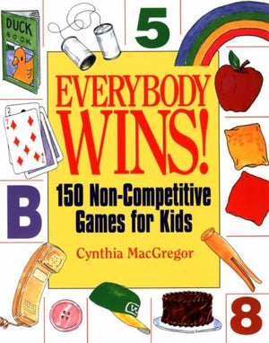 Everybody Wins!: 150 NonCompetitive Games for Kids
