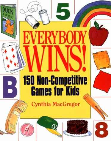 Everybody Wins!: 150 NonCompetitive Games for Kids