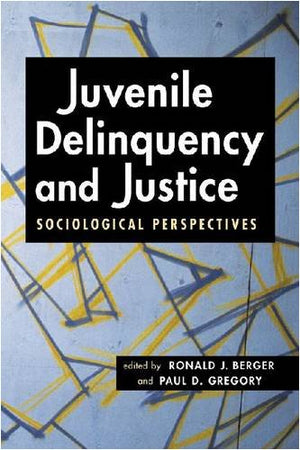 Juvenile Delinquency and Justice: Sociological Perspectives,New