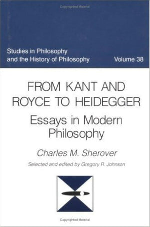 From Kant And Royce To Heidegger: Essays In Modern Philosophy (Studies In Philosophy And The History Of Philosophy),Used