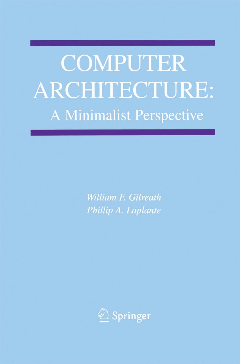 Computer Architecture: A Minimalist Perspective (The Springer International Series in Engineering and Computer Science, 730),Used