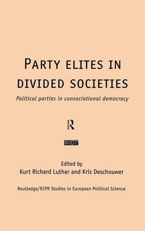 Party Elites in Divided Societies: Political Parties in Consociational Democracy (Routledge/ECPR Studies in European Political S,Used