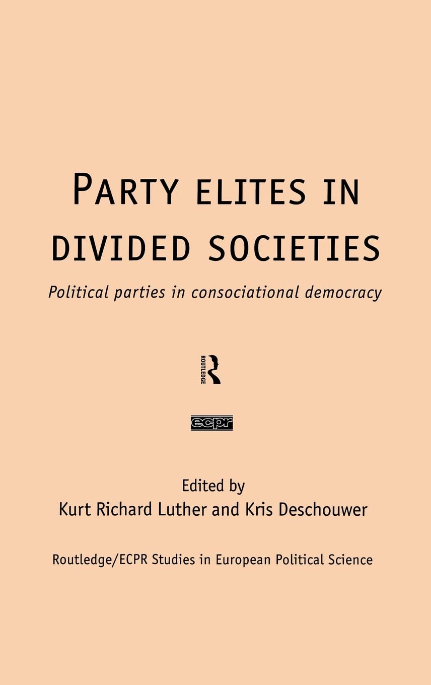 Party Elites in Divided Societies: Political Parties in Consociational Democracy (Routledge/ECPR Studies in European Political S,Used