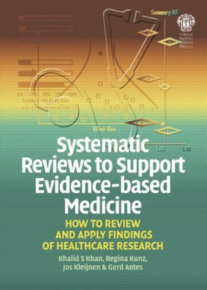 Systematic Reviews to Support EvidenceBased Medicine: How to Review and Apply Findings of Healthcare Research
