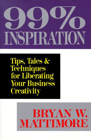 99% Inspiration: Tips, Tales & Techniques for Liberating Your Business Creativity,Used